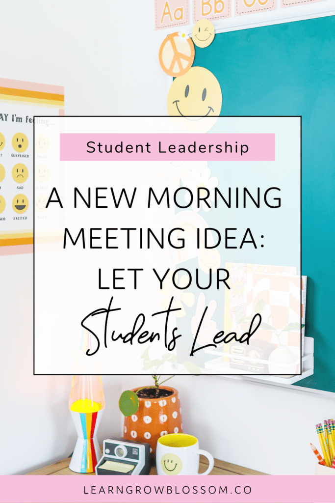 Pinterest image with title that reads 'A new morning meeting idea: let your students lead" with a background image of a green chalk board with classroom posters