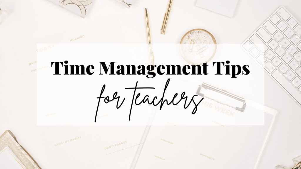 Blog header image of a desk flatlay that reads teacher time management tips