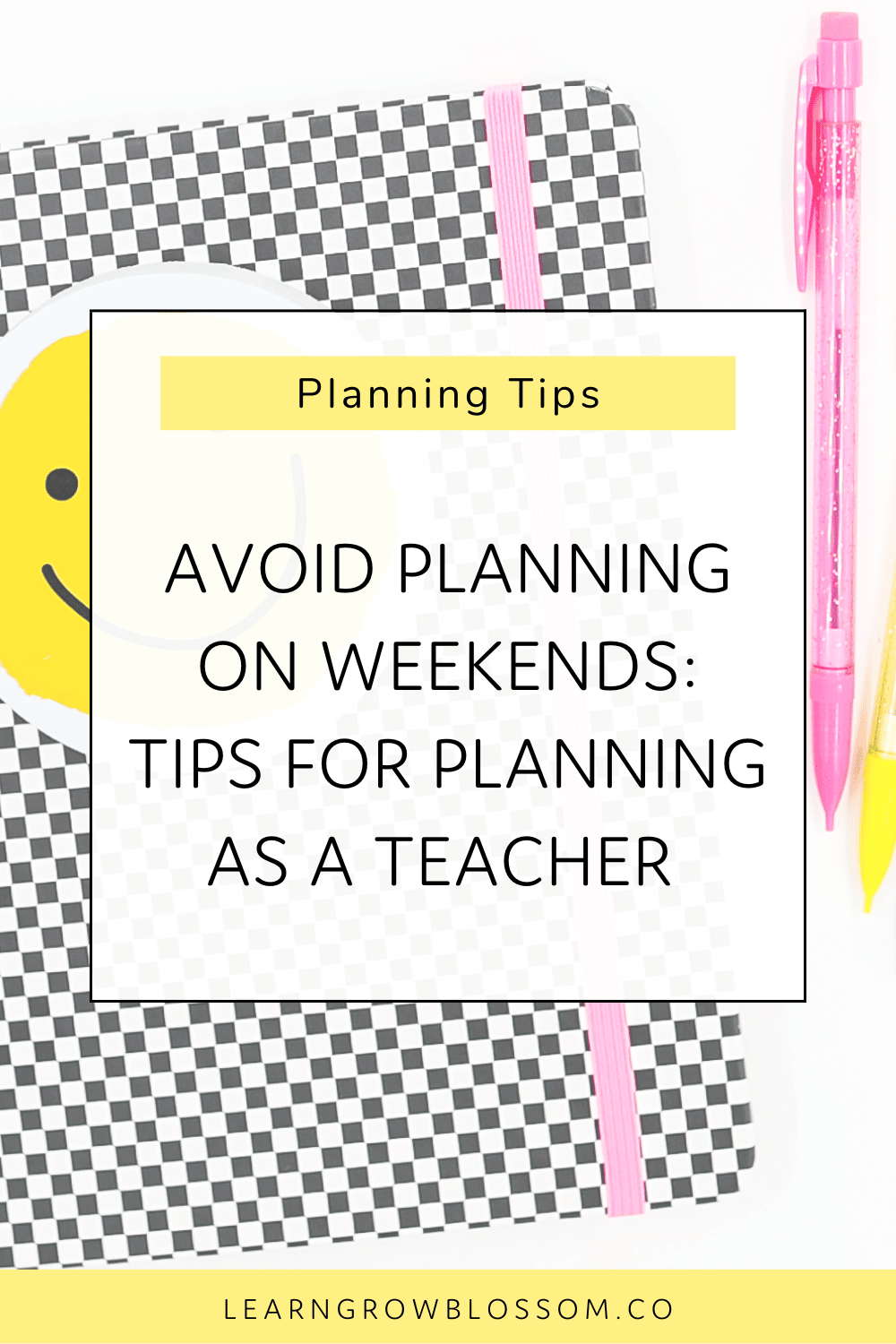 Avoid Planning on Weekends: Tips for Planning as a Teacher - Learn Grow