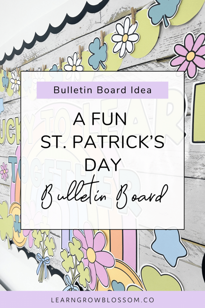 Pin title says A Fun St Patrick's Day bulletin board over a photo of a bulletin board display showing a large rainbow, shamrocks, gold coins, and daisies