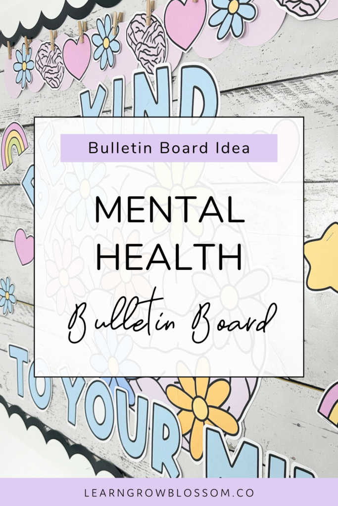 Pin Title reads Mental Health Bulletin Board showing a photo of a bulletin board display with a big brain with daisies on it with the message "be kind to your mind"